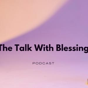 The Talk with Blessing podcast