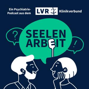 Seelenarbeit – ein Psychiatrie-Podcast aus dem LVR-Klinikverbund