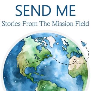 SEND ME: Stories From The Mission Field