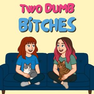 Two Dumb Bitches