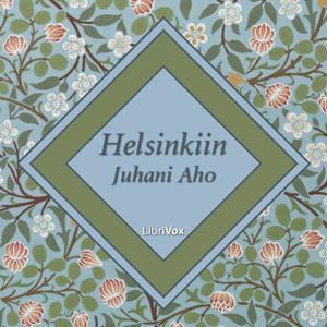 Helsinkiin by Juhani Aho (1861 - 1921)