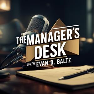The Manager's Desk with Evan D. Baltz