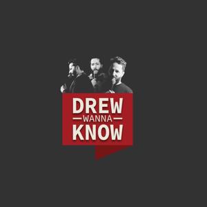 Drew Wanna Know