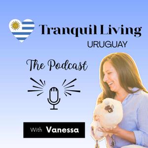 Tranquil Living Uruguay Podcast