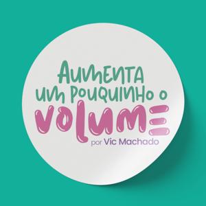 Aumenta um pouquinho o volume!