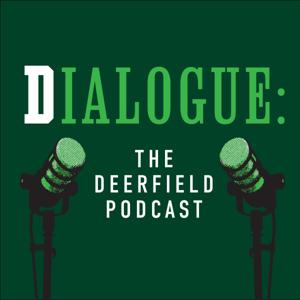 Dialogue: The Deerfield Podcast