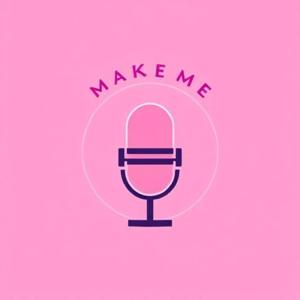 Make Me Podcast