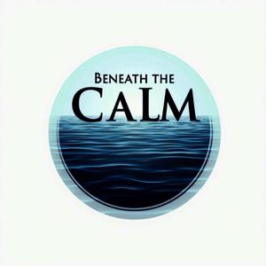 Beneath the Calm