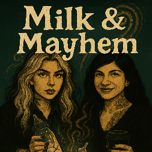 Milk & Mayhem Podcast