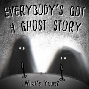 Everybody’s Got A Ghost Story