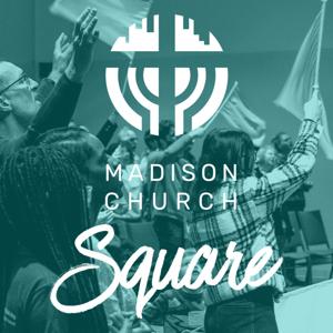 Madison Church: Square Podcast