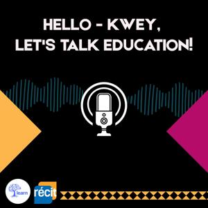 Hello - Kwey, Let's Talk Education!