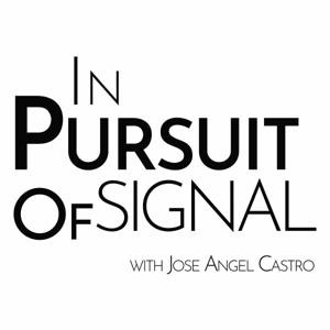 In Pursuit of Signal w/ Jose Angel Castro