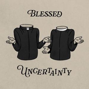 Blessed Uncertainty