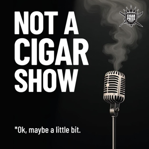 Not A Cigar Show*