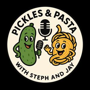 Pickles & Pasta with Steph and Jay