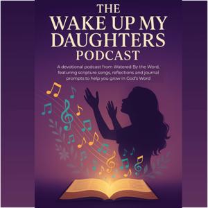 The Wake Up My Daughters Podcast