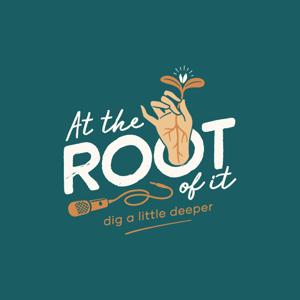 At The Root Of It
