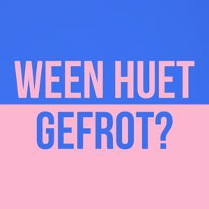 WEEN HUET GEFROT?