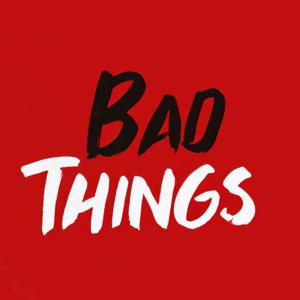 Bad Things: True Crime by Bad Things