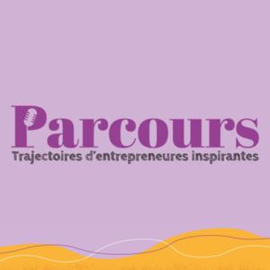Parcours: trajectoires d'entrepreneures inspirantes