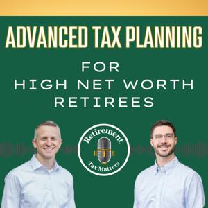 Retirement Tax Matters | Advanced Tax Planning for High-Net-Worth Retirees
