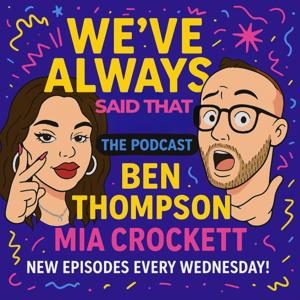 We’ve Always Said That (the podcast)