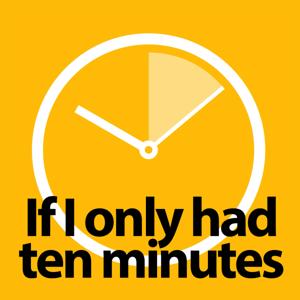 If I Only Had 10 Minutes