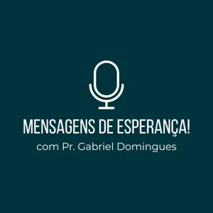 Mensagens de esperança! - com Pr. Gabriel Domingues