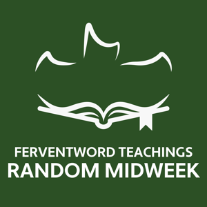 Random Midweek Teachings From FerventWord