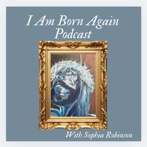 I Am Born Again Podcast