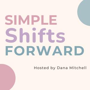 Simple Shifts Forward with Dana Mitchell