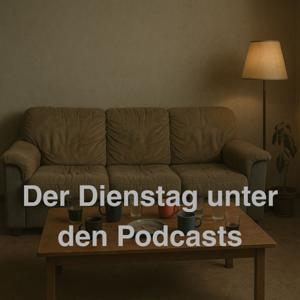 Der Dienstag unter den Podcasts