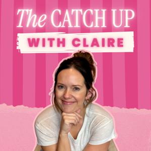 The Catch Up with Claire