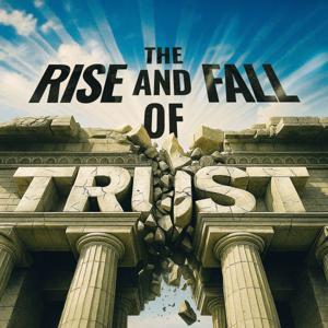 The Rise and Fall of Trust