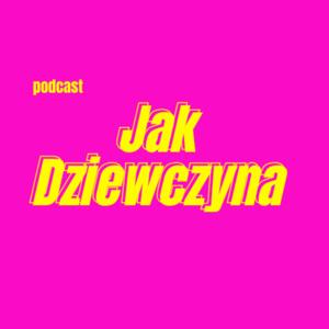Jak Dziewczyna Podcast