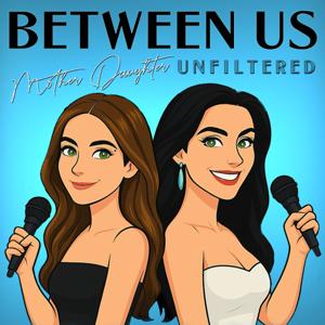 Between Us: Mother Daughter Unfiltered