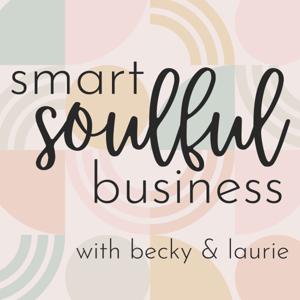 Smart Soulful Business with Becky & Laurie