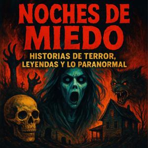 Noches de Miedo: Historias de Terror, Leyendas y Lo Paranormal