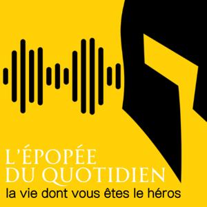 L'épopée du quotidien - la vie dont vous êtes le héros