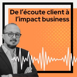 De l'écoute client à l'impact business