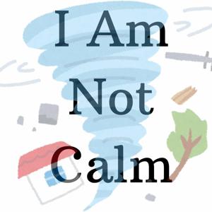 I Am Not Calm Podcast