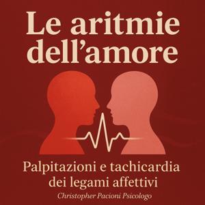 Le aritmie dell'amore.
Palpitazioni e tachicardia dei legami affettivi