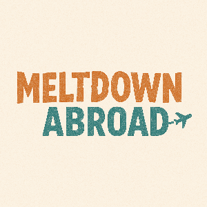 Meltdown Abroad