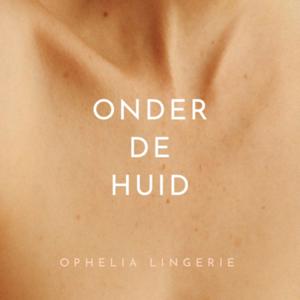 Onder de Huid met Ophelia Lingerie