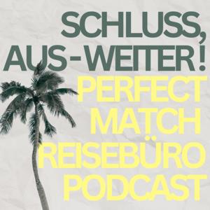 SCHLUSS, AUS - WEITER! – Der Perfekt Match Reisebüro Podcast