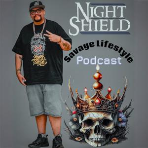 Night Shield’s Savage LifeStyle Podcast