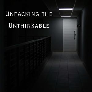 Unpacking the Unthinkable