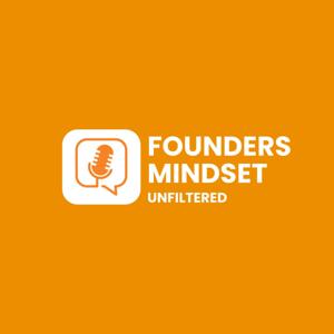 Founders Mindset Unfiltered Podcast