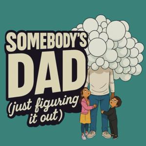 Somebody’s Dad (Just Figuring It Out)